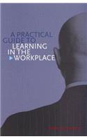 Practical Guide to Learning in the Workplace