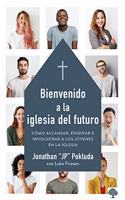 Bienvenido a la Iglesia del Futuro: Cómo Alcanzar, Enseñar E Involucrar a Los Jó Venes En La Iglesia / Welcoming the Future Church: Cómo Alcanzar, Enseñar E Involucrar a Los Jóvenes En La Iglesia.