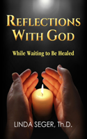 Reflections with God While Waiting to Be Healed