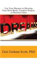 Use Your Dreams to Develop Your Next Book, Creative Project, or Business Idea