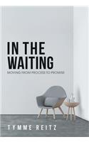 In the Waiting: Moving from Process to Promise