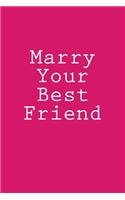 Marry Your Best Friend: Notebook, 150 lined pages, softcover, 6 x 9