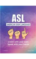 ASL American Sign Language: Listen with Your Eyes Speak with Your Hands