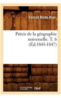 Précis de la Géographie Universelle . T. 6 (Éd.1845-1847)