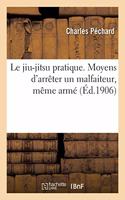 Le Jiu-Jitsu Pratique. Moyen de Défense Et d'Attaque Enseignant 100 Moyens d'Arrêter
