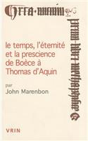 Le Temps, l'Eternite Et La Prescience de Boece a Thomas d'Aquin: (Conferences Pierre Abelard)