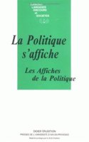 La Politique s'Affiche: Les Affiches de la Politique(Langages, Discours Et Societes)