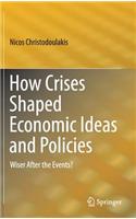 How Crises Shaped Economic Ideas and Policies: Wiser After the Events?