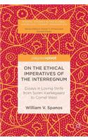 On the Ethical Imperatives of the Interregnum