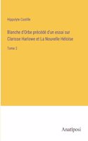 Blanche d'Orbe précédé d'un essai sur Clarisse Harlowe et La Nouvelle Héloïse