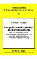 Geldpolitik Und Stabilitaet Des Bankensystems: Das Liquiditaetsproblem Aus Sicht Der Theoriegeschichte Und Der Gegenwaertigen Finanzmarktentwicklung