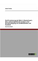 Privatisierung der Bahn in Deutschland - Eine rechtsvergleichende Analyse unter Berücksichtigung von Großbritannien und Russland