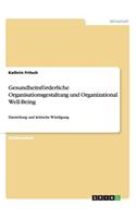 Gesundheitsförderliche Organisationsgestaltung und Organizational Well-Being: Darstellung und kritische Würdigung(German)