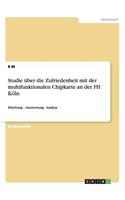 Studie über die Zufriedenheit mit der multifunktionalen Chipkarte an der FH Köln: Erhebung - Auswertung - Analyse