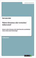 Wahrer Altruismus oder versteckter Selbstvorteil?: Existiert wahrer Altruismus oder helfen Menschen ausschließlich wenn es ihnen einen Vorteil bringt?(German)