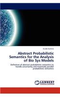 Abstract Probabilistic Semantics for the Analysis of Bio Sys Models