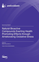 Natural Bioactive Compounds Exerting Health Promoting Effects through Ameliorating Oxidative Stress