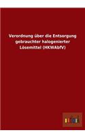 Verordnung über die Entsorgung gebrauchter halogenierter Lösemittel (HKWAbfV)