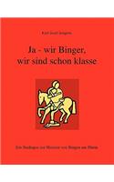 Ja - wir Binger, wir sind schon klasse