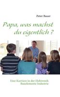 Papa, was machst du eigentlich ?