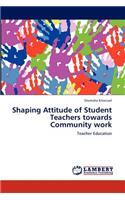 Shaping Attitude of Student Teachers towards Community work