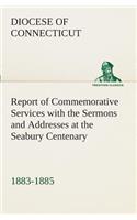 Report of Commemorative Services with the Sermons and Addresses at the Seabury Centenary, 1883-1885.