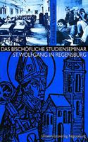 Das Bischofliche Studienseminar St. Wolfgang in Regensburg