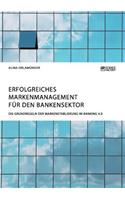 Erfolgreiches Markenmanagement für den Bankensektor. Die Grundregeln der Markenetablierung im Banking 4.0