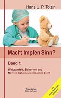 Macht Impfen Sinn? 01: Band 1: Wirksamkeit, Sicherheit, Notwendigkeit