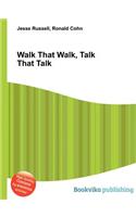 Walk That Walk, Talk That Talk