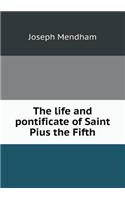 The Life and Pontificate of Saint Pius the Fifth