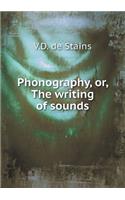 Phonography, Or, the Writing of Sounds