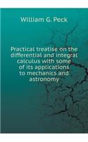 Practical treatise on the differential and integral calculus with some of its applications to mechanics and astronomy: (English)