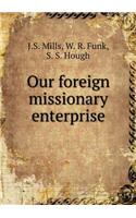 Our Foreign Missionary Enterprise