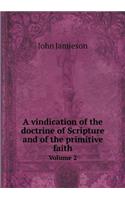 A Vindication of the Doctrine of Scripture and of the Primitive Faith Volume 2