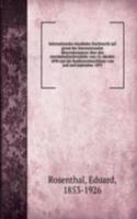Internationales eisenbahn-frachtrecht auf grund des Internationalen ubereinkommens uber den eisenbahnfrachtverkehr vom 14. oktober 1890 und der Konferenzbeschlusse vom juni und september 1893
