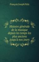 Histoire generale de la musique depuis les temps les plus anciens jusqu'a nos jours