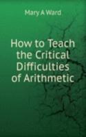 How to Teach the Critical Difficulties of Arithmetic