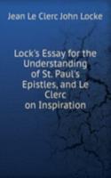 Lock's Essay for the Understanding of St. Paul's Epistles, and Le Clerc on Inspiration