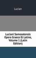 Luciani Samosatensis Opera Graece Et Latine, Volume 1 (Latin Edition)