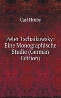 Peter Tschaikowsky: Eine Monographische Studie (German Edition)