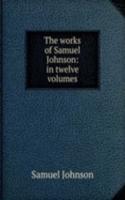 works of Samuel Johnson: in twelve volumes