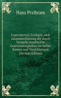 Experimental-Zoologie; eine zusammenfassung der durch Versuche ermittelten Gesetzmaszigkeiten tierischer formen und Verrichtungen (German Edition)