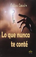 Lo que nunca te conte (Spanish Edition)