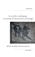 At overleve undergang - en mosaik af eksistensens stemninger: del II: Familien Petrovanovic