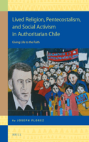 Lived Religion, Pentecostalism, and Social Activism in Authoritarian Chile: Giving Life to the Faith