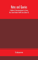 Notes and queries; A Medium of Intercommunication for Literary Men, General Readers Twelfth Series (Volume VI)