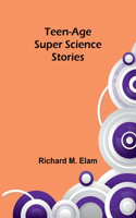 Teen-age Super Science Stories