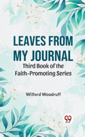 Leaves from My Journal Third Book of the Faith-Promoting Series