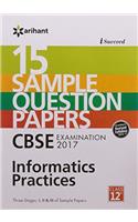 I-Succeed 15 Sample Question Papers CBSE Examination 2017 - Information Practices Class 12